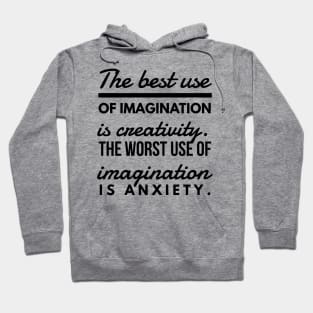 The Best use of Imagination is Creativity. The Worst use of Imagination is Anxiety. Hoodie